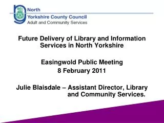 Future Delivery of Library and Information Services in North Yorkshire Easingwold Public Meeting 8 February 2011