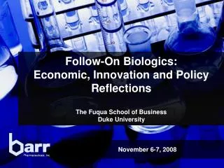 Follow-On Biologics: Economic, Innovation and Policy Reflections The Fuqua School of Business Duke University