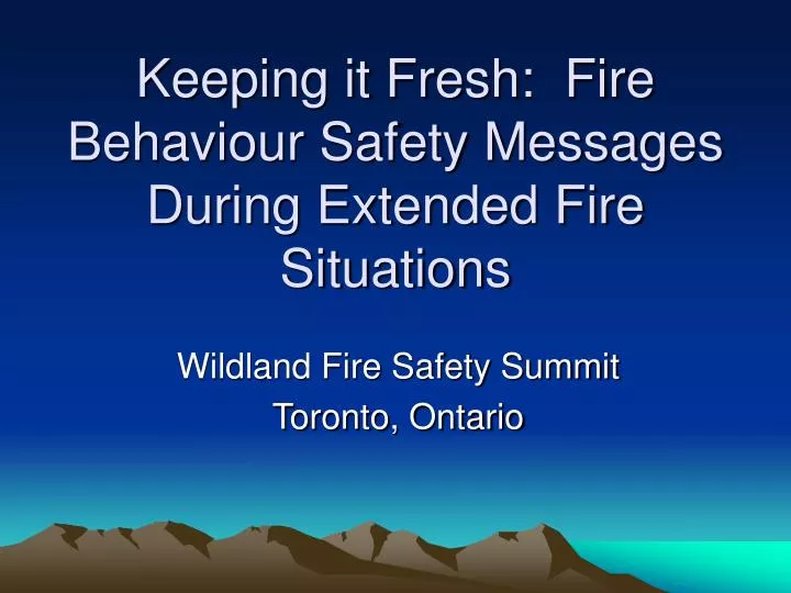 keeping it fresh fire behaviour safety messages during extended fire situations