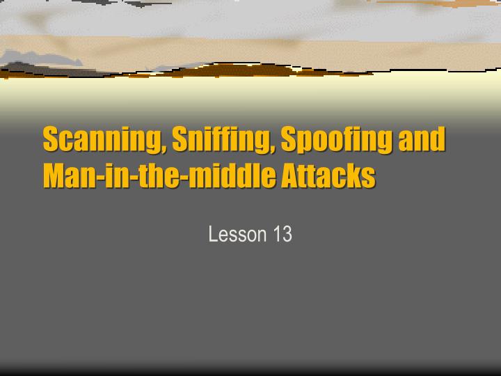 scanning sniffing spoofing and man in the middle attacks