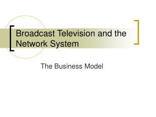 Broadcast Television and the Network System