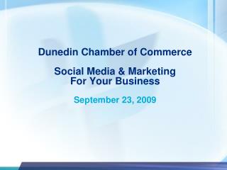 Dunedin Chamber of Commerce Social Media &amp; Marketing For Your Business September 23, 2009
