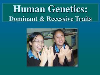 Human Genetics: Dominant &amp; Recessive Traits