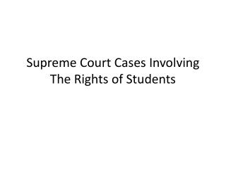 Supreme Court Cases Involving The Rights o f Students