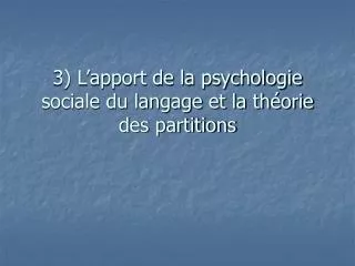 3) L’apport de la psychologie sociale du langage et la théorie des partitions