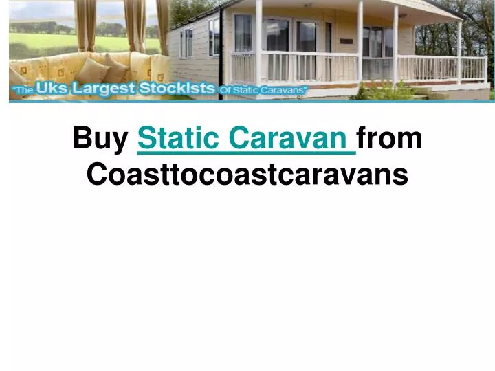 buy static caravan from coasttocoastcaravans