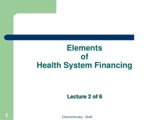 Elements of Health System Financing Lecture 2 of 6