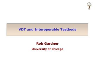 VDT and Interoperable Testbeds