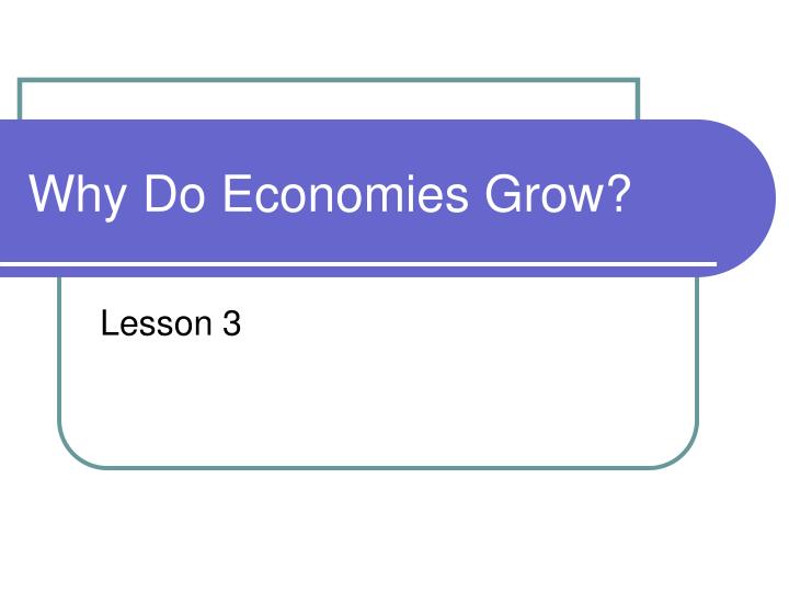 why do economies grow