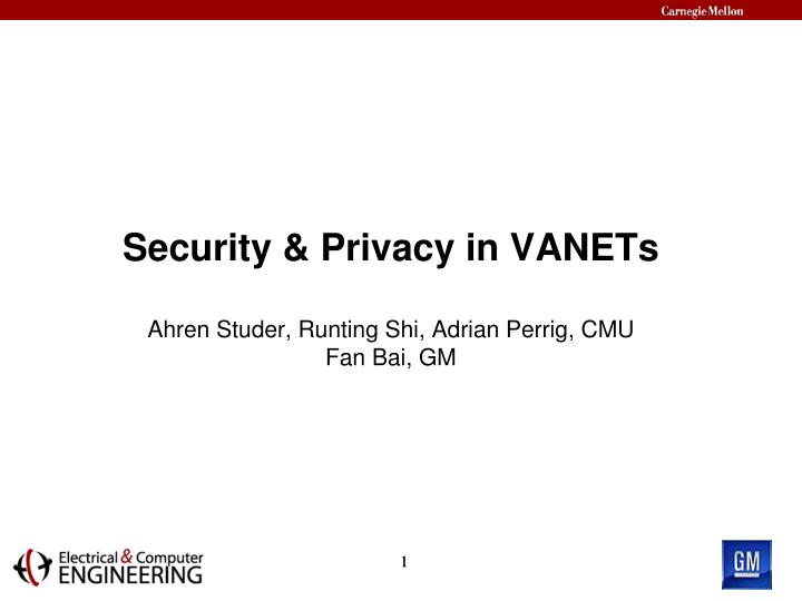 security privacy in vanets ahren studer runting shi adrian perrig cmu fan bai gm