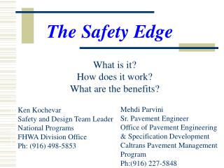 Ken Kochevar FHWA Division Office Safety and Design Team Leader Ph: (916) 498-5853