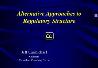 Alternative Approaches to Regulatory Structure
