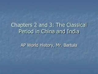 Chapters 2 and 3: The Classical Period in China and India