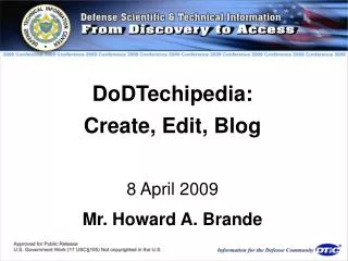 DoDTechipedia: Create, Edit, Blog 8 April 2009 Mr. Howard A. Brande