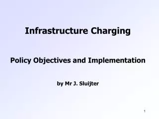 Infrastructure Charging Policy Objectives and Implementation by Mr J. Sluijter