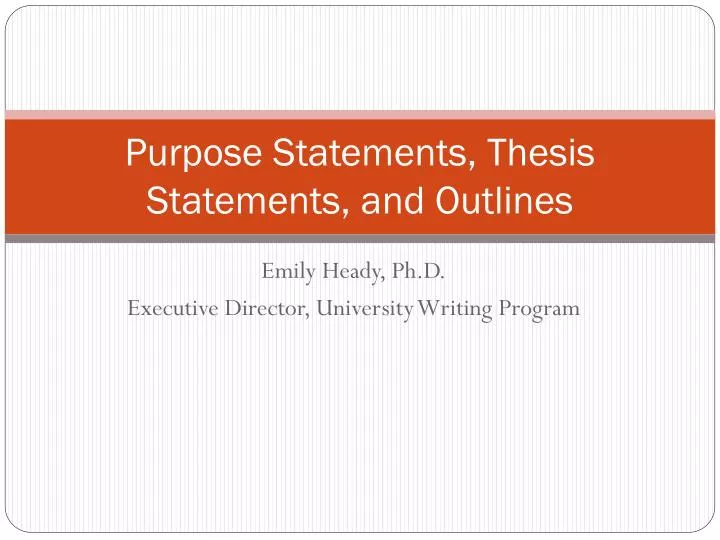 purpose statements thesis statements and outlines