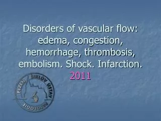 Disorders of vascular flow: edema, congestion, hemorrhage, thrombosis, embolism. Shock. Infarction.