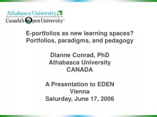 E-portfolios as new learning spaces? Portfolios, paradigms, and pedagogy Dianne Conrad, PhD Athabasca University CANADA