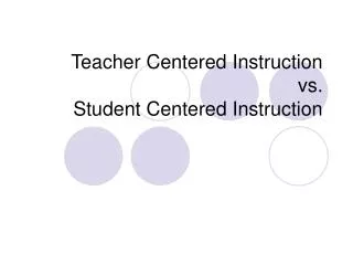 Teacher Centered Instruction vs. Student Centered Instruction