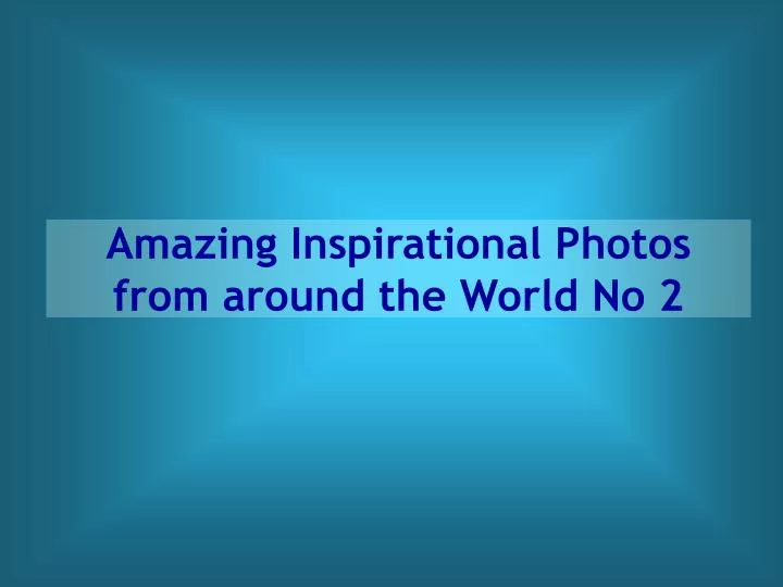 amazing inspirational photos from around the world no 2