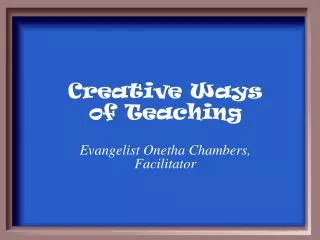 Creative Ways of Teaching Evangelist Onetha Chambers, Facilitator