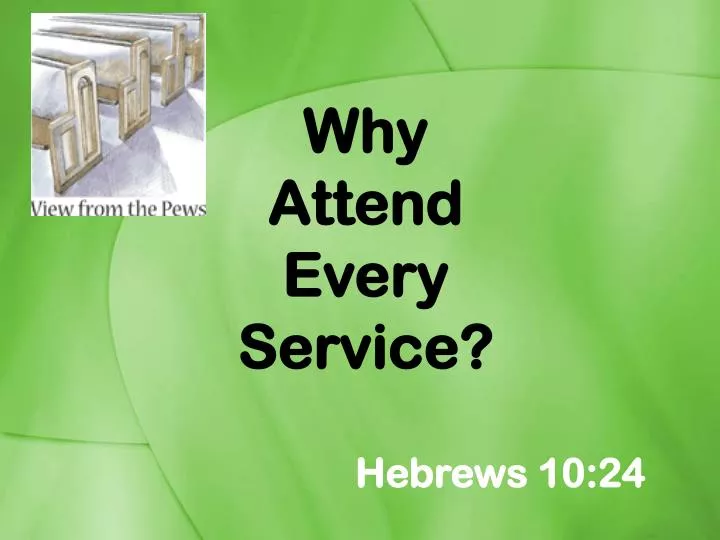 why attend every service