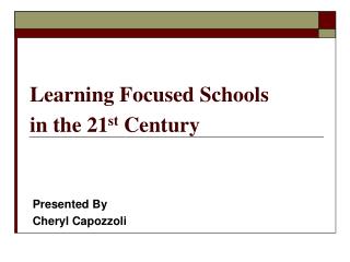 Learning Focused Schools in the 21 st Century