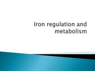 Iron regulation and metabolism