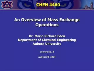 An Overview of Mass Exchange Operations Dr. Mario Richard Eden Department of Chemical Engineering Auburn University Lect