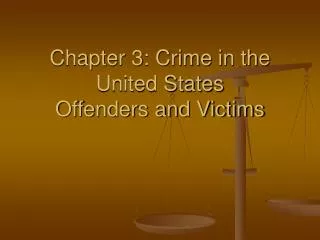 Chapter 3: Crime in the United States Offenders and Victims