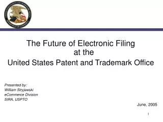 The Future of Electronic Filing at the United States Patent and Trademark Office Presented by: William Stryjewski eCom