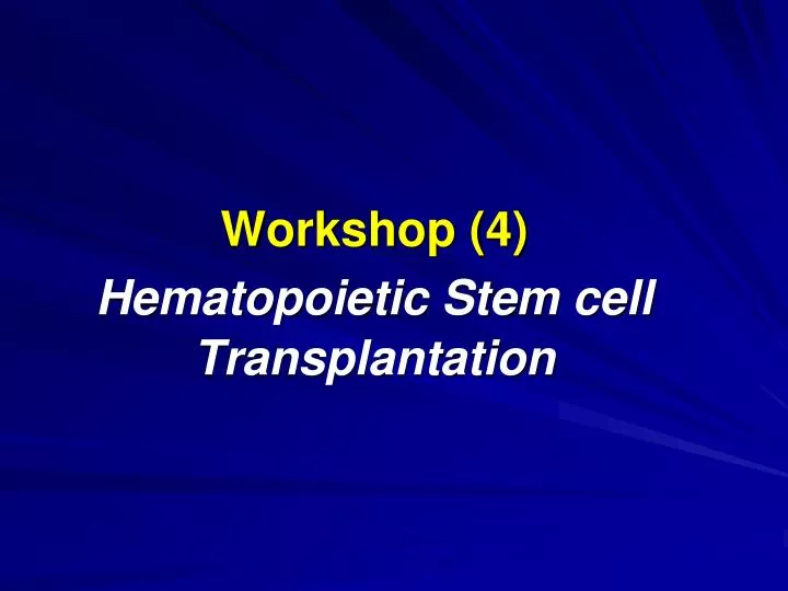 workshop 4 hematopoietic stem cell transplantation