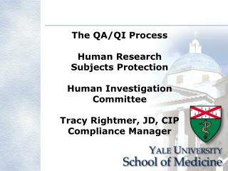 The QA/QI Process Human Research Subjects Protection Human Investigation Committee Tracy Rightmer, JD, CIP Compliance Ma