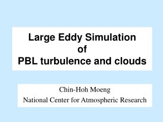 Large Eddy Simulation of PBL turbulence and clouds