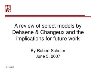 A review of select models by Dehaene &amp; Changeux and the implications for future work