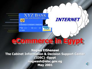 Nagwa ElShenawi The Cabinet Information &amp; Decision Support Center (IDSC) -Egypt nagwash@idsc.eg May 2001
