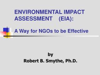 ENVIRONMENTAL IMPACT ASSESSMENT (EIA): A Way for NGOs to be Effective