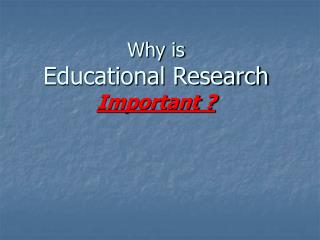 Why is Educational Research Important ?