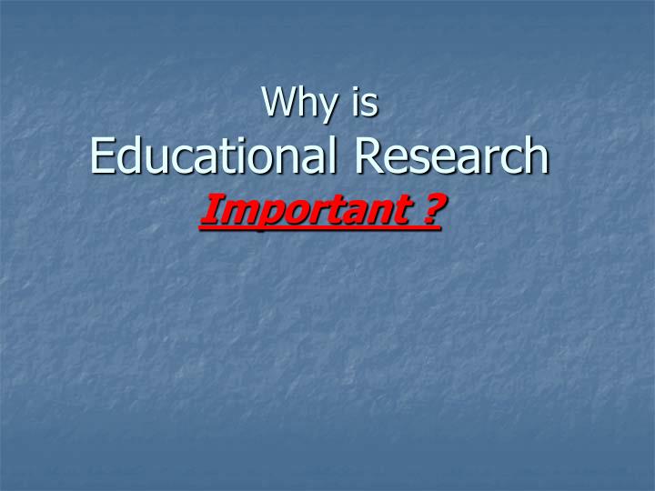 why is educational research important