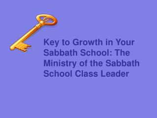 Key to Growth in Your Sabbath School: The Ministry of the Sabbath School Class Leader
