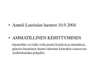 Anneli Laurialan luennot 10.9.2004 AMMATILLINEN KEHITTYMINEN
