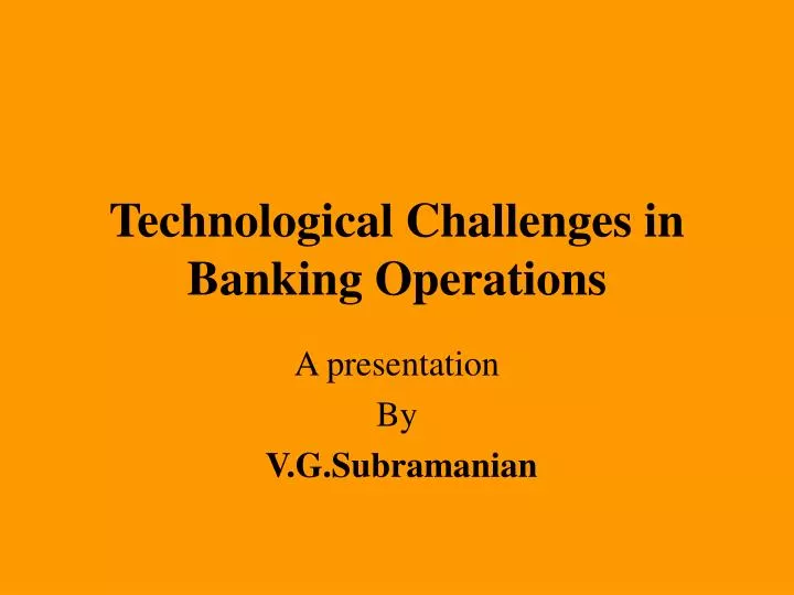 technological challenges in banking operations