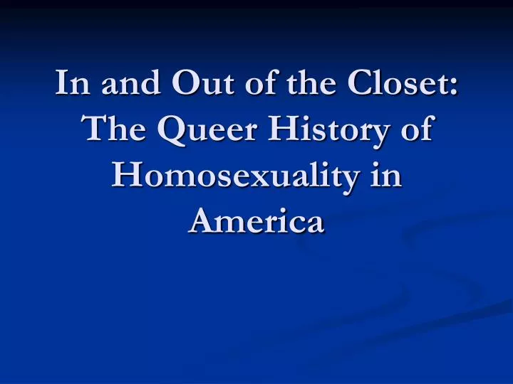 in and out of the closet the queer history of homosexuality in america