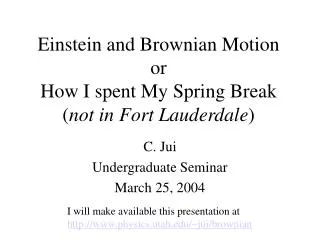 Einstein and Brownian Motion or How I spent My Spring Break ( not in Fort Lauderdale )