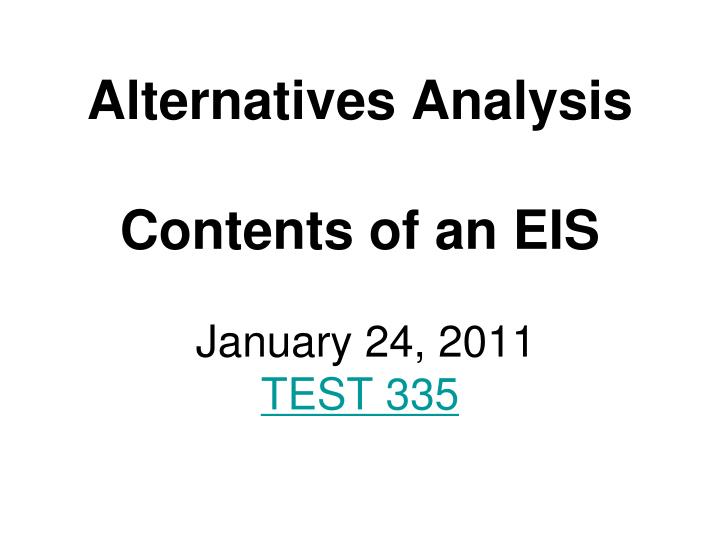 alternatives analysis contents of an eis january 24 2011 test 335