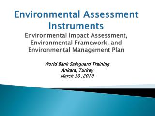 Environmental Assessment Instruments E nvironmental I mpact A ssessment , Environmental Framework, and Environmenta