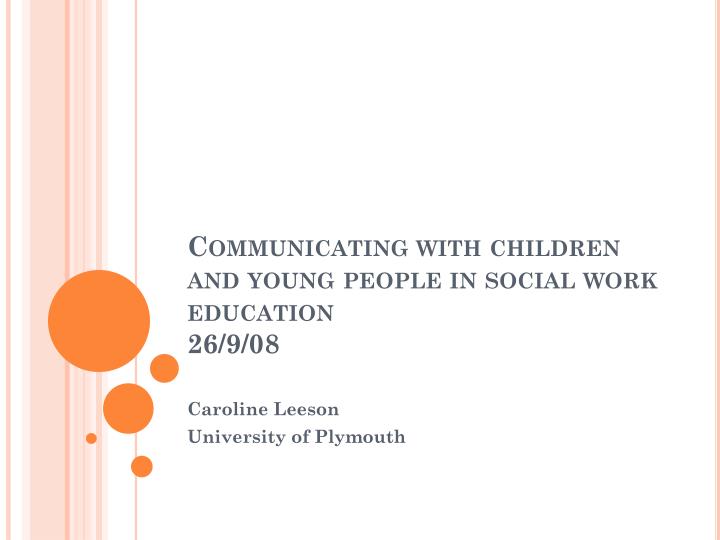 communicating with children and young people in social work education 26 9 08