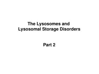 The Lysosomes and Lysosomal Storage Disorders Part 2