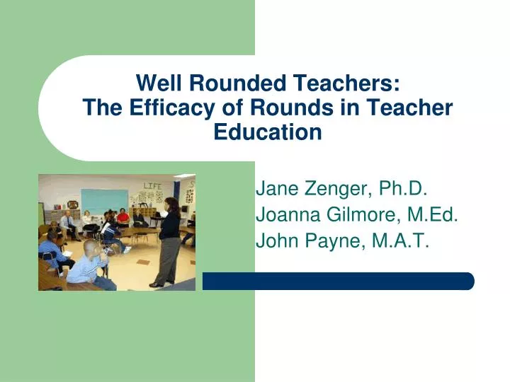 well rounded teachers the efficacy of rounds in teacher education