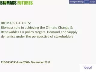 BIOMASS FUTURES: Biomass role in achieving the Climate Change &amp; Renewables EU policy targets. Demand and Supply dyna